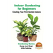 Indoor Gardening for Beginners - Creating Your First Garden Indoors