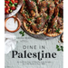 Dine in Palestine: An Authentic Taste of Palestine in 60 Recipes from My Family to Your Table