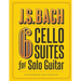 J.S. Bach 6 Cello Suites for Solo Guitar