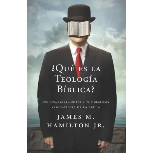 ¿Que es la Teologia Biblica?: Una guía para la Historia, el Simbolismo y los Patrones de la Biblia