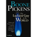 Boone Pickens the Luckiest Guy in the World: Business and Finance Leader, Corporate Investor, and Champion of Shareholders' Rights