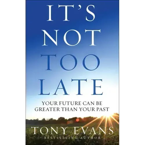 It's Not Too Late: Your Future Can Be Greater Than Your Past