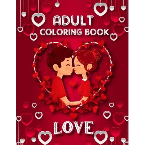 Love Adult Coloring Book: 50 filled images of Valentine's day coloring book for adults, Valentine's Day gift Flowers, Mandala, animal, stress re