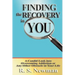 Finding the Recovery in You: A Candid Look Into Overcoming Addiction or Any Other Obstacle in Your Life