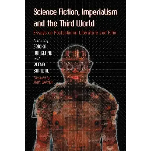 Science Fiction, Imperialism and the Third World: Essays on Postcolonial Literature and Film