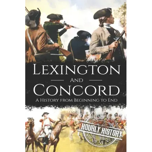 Battles of Lexington and Concord: A History from Beginning to End