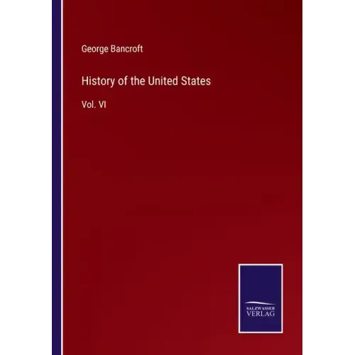 History of the United States: Vol. VI
