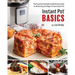 Instant Pot Basics: The Essential Cookbook and Reference Guide for Maximizing the Magic of Your Instant Pot