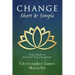 Change Short & Simple: Your Guide to Personal Transformation