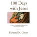100 Days with Jesus: A Guide to Transformation by Knowing God and Living in His Presence
