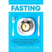 Fasting: Unlock Your Body's Potential for Healing through Intermittent, Alternate-day, and Extended Water Fasting, Including Ti