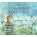 The Fog Catcher's Daughter