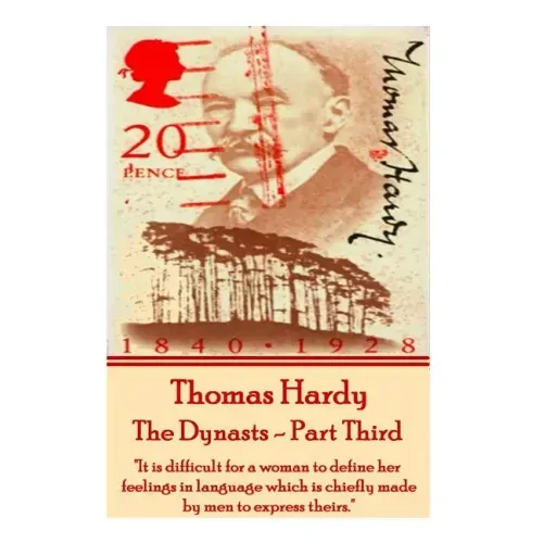 Thomas Hardy - The Dynasts - Part Third: "It is difficult for a woman to define her feelings in language which is chiefly made by men to express their