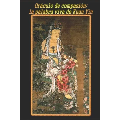 Oráculo de compasión: la palabra viva de Kuan Yin
