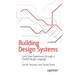 Building Design Systems: Unify User Experiences Through a Shared Design Language