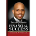 Seven Secrets to Financial Success: A Practical Guide to Creating, Accumulating and Preserving Your Wealth