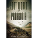 Lost World Of Patagonia: A Dinosaur Thriller