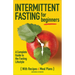Intermittent Fasting for Beginners: A Complete Guide to the Fasting Lifestyle