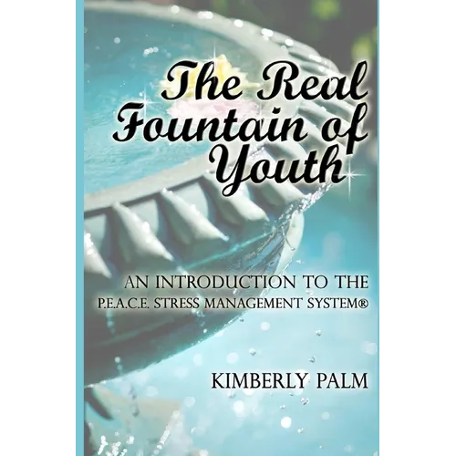The Real Fountain of Youth: An Introduction to the P.E.A.C.E. Stress Management System(R)