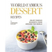 World Famous Dessert Recipes: Enjoy Famous Desserts from Around the World