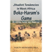 Jihadist Tendencies in West Africa: Boko Haram's Game - Yesterday, Today and Tomorrow