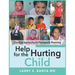 Help for the Hurting Child: Christian Approaches to Therapeutic Parenting