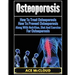 Osteoporosis: How To Treat Osteoporosis: How To Prevent Osteoporosis: Along With Nutrition, Diet And Exercise For Osteoporosis