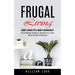 Frugal Living: Money Saving Tips & Money Management (A Complete Guide to Spend Less, Save More & Retire Wealthy)