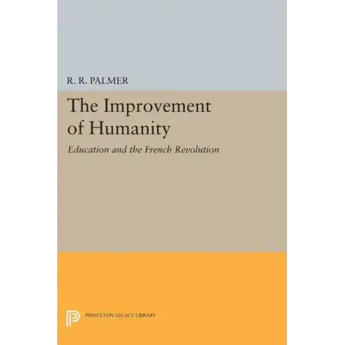The Improvement of Humanity: Education and the French Revolution