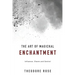The Art of Magickal Enchantment: Influence, Command and Control