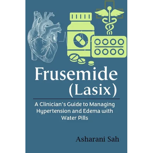 Frusemide (Lasix): A Clinician's Guide to Managing Hypertension and Edema with Water Pills
