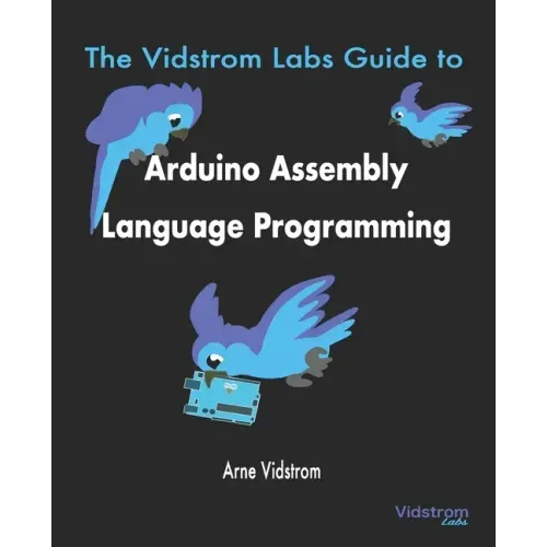 The Vidstrom Labs Guide to Arduino Assembly Language Programming