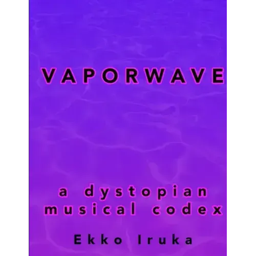 Vaporwave: A Dystopian Musical Codex