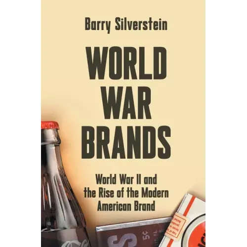 World War Brands: World War II and the Rise of the Modern American Brand