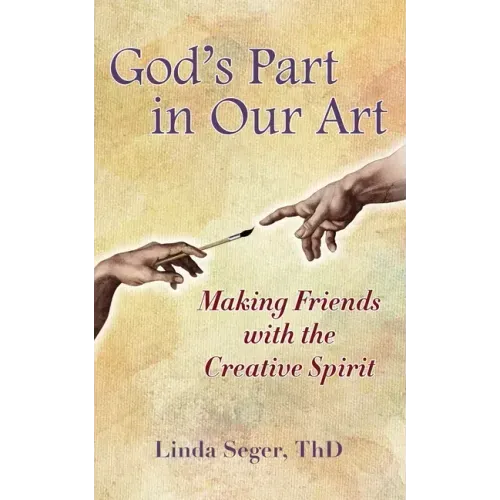 God's Part in Our Art: Making Friends with the Creative Spirit