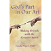 God's Part in Our Art: Making Friends with the Creative Spirit