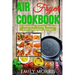 Air Fryer Cookbook: A Healthier Frying Method with Countless Recipes