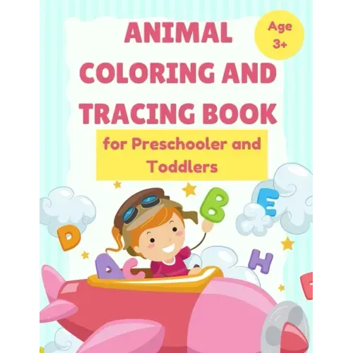 ANIMAL Coloring and Tracing Book for Preschooler and Toddlers - Age 3+: Homeschool - ABC Letters - Learn to Write workbook