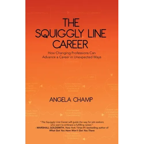 The Squiggly Line Career: How Changing Professions Can Advance a Career in Unexpected Ways