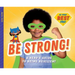 Be Strong!: A Hero's Guide to Being Resilient: A Hero's Guide to Being Resilient
