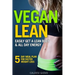 Vegan Lean: Easily Get a Lean Body & All Day Energy + 5 Day Meal Plan for Faster Weight Loss Results