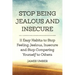 Stop Being Jealous and Insecure: 11 Easy Habits to Stop Felling Jealous, Insecure and Stop Comparing Yourself to Others