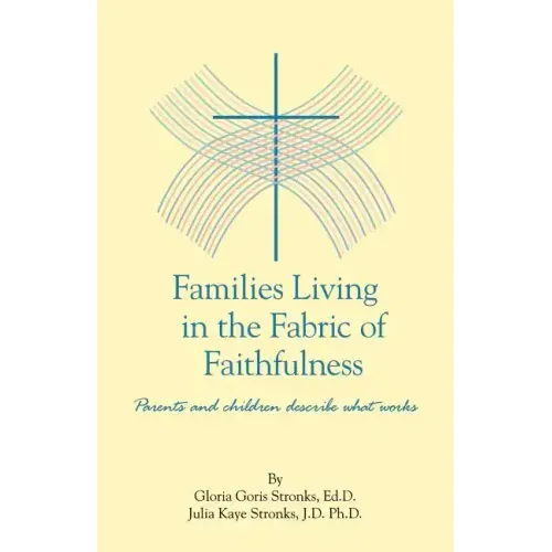 Families Living in the Fabric of Faithfulness: Parents and Children Describe What Works