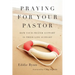 Praying for Your Pastor: How Your Prayer Support Is Their Life Support