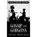 Gossip and Gorgons