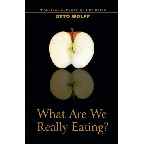 What Are We Really Eating?: Practical Aspects of Nutrition from the Perspective of Spiritual Science