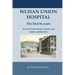 Wuhan Union Hospital. The First 84 Years.: Survival from Floods, Bombs and Enemy Confiscation