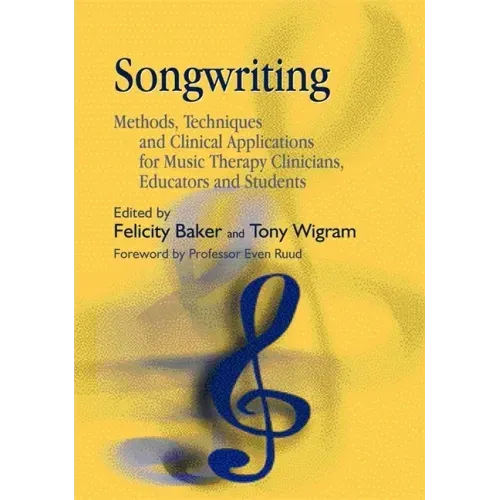 Songwriting: Methods, Techniques and Clinical Applications for Music Therapy Clinicians, Educators and Students