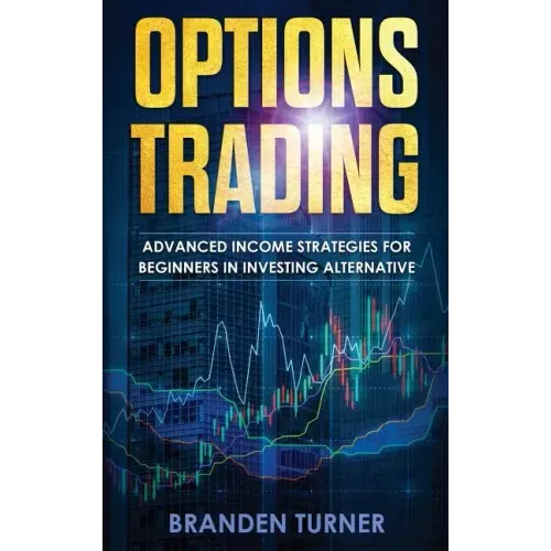 Options Trading: High Income Strategies for Investing, Understanding the Psychology of Investing, and How to Day Trade for a Living.