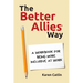 The Better Allies Way: A Workbook for Being More Inclusive at Work